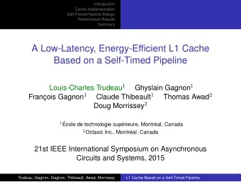 A Low-Latency, Energy-Efficient L1 Cache  Based on a Self-Timed Pipeline Louis-Charles Trudeau 1