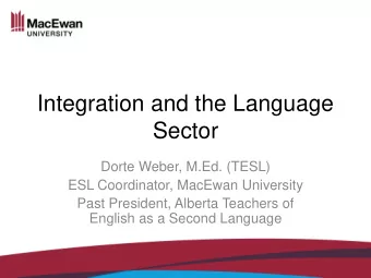 Sector  Dorte Weber, M.Ed. (TESL)  ESL Coordinator, MacEwan University  Past President, Alberta