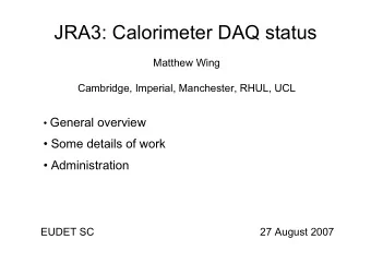 JRA3: Calorimeter DAQ status  Matthew Wing  Cambridge, Imperial, Manchester, RHUL, UCL  General