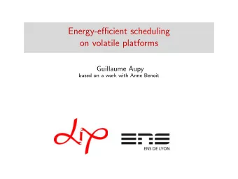 Energy-efficient scheduling  on volatile platforms  Guillaume Aupy  based on a work with Anne