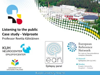 Listening to the public  Case study - Valproate  Professor Reetta Klviinen  EEPILEPSYCENTER