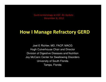How I Manage Refractory GERD  Joel E Richter, MD, FACP, MACG  Hugh Culverhouse Chair and Director