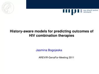 History-aware models for predicting outcomes of  HIV combination therapies  Jasmina Bogojeska