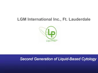 LGM International Inc., Ft. Lauderdale  Second Generation of Liquid-  -Based Cytology  Based