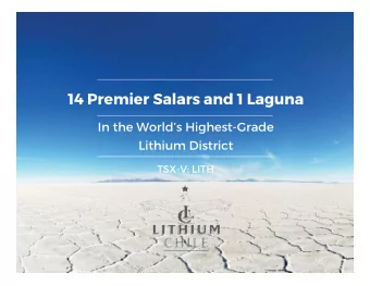 14 Premier Salars and 1 Laguna  In the Worlds Highest-Grade  Lithium District  TSX-V: LITH