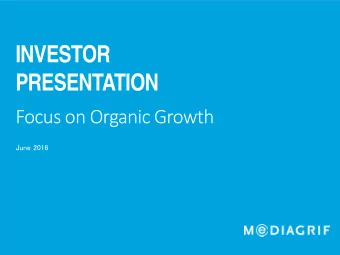 INVESTOR  PRESENTATION  Focus on Organic Growth  June 2016  This document contains certain