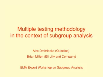 Multiple testing methodology  in the context of subgroup analysis  Alex Dmitrienko (Quintiles)