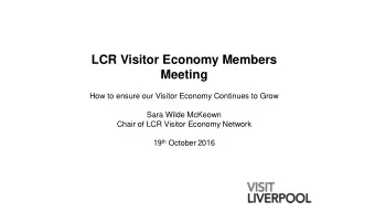 LCR Visitor Economy Members  Meeting  How to ensure our Visitor Economy Continues to Grow  Sara
