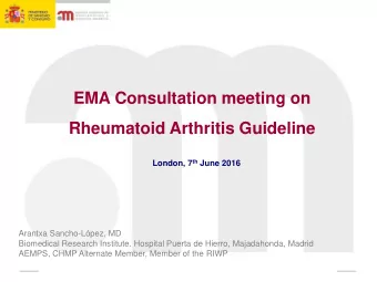 EMA Consultation meeting on  Rheumatoid Arthritis Guideline London, 7 th June 2016  Arantxa