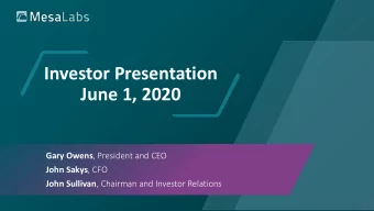 Investor Presentation  June 1, 2020 Gary Owens , President and CEO John Sakys , CFO John Sullivan ,