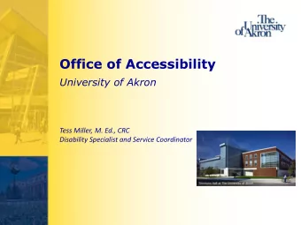Office of Accessibility  University of Akron  Tess Miller, M. Ed., CRC  Disability Specialist and