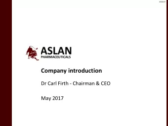 Company introduction  Dr Carl Firth - Chairman &amp; CEO  May 2017  00500/CF  Disclaimer  All