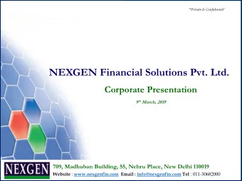 NEXGEN Financial Solutions Pvt. Ltd.  Corporate Presentation 9 th March, 2019  709, Madhuban