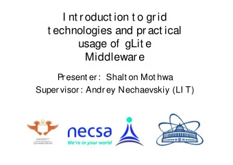 I nt roduct ion t o grid  t echnologies and pr act ical  usage of  gLit e  Middleware  Present er: