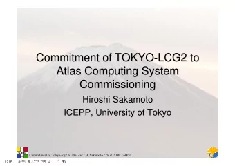Commitment of TOKYO-  -LCG2 to  LCG2 to  Commitment of TOKYO  Atlas Computing System  Atlas