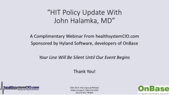 HIT Policy Update With John Halamka , MD  A Complimentary Webinar From healthsystemCIO.com