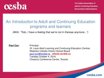 An Introduction to Adult and Continuing Education  programs and learners ( AKA : Toto, I have a