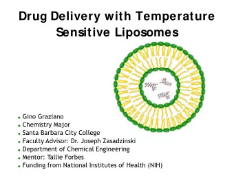 Drug Delivery wi  ith Temperature  Sensitive L  Liposomes  Gino Graziano  Chemistry Major
