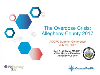 The Overdose Crisis:  Allegheny County 2017  ACOPC Summer Conference  July 19, 2017  Karl E.