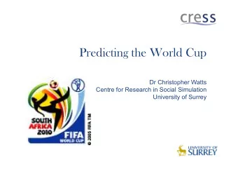 Predicting the World Cup  Dr Christopher Watts  Centre for Research in Social Simulation