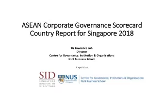 ASEAN Corporate Governance Scorecard  Country  ry Report for Singapore 2018  Dr Lawrence Loh