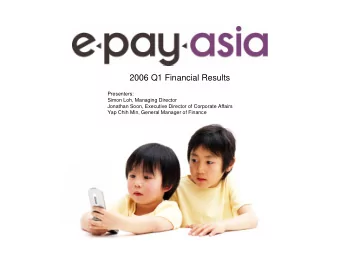 2006 Q1 Financial Results  Presenters:  Simon Loh, Managing Director  Jonathan Soon, Executive