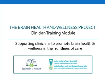 THE BRAIN HEAL  TH AND WELLNESS PROJECT:  Clinician Training Module  Supporting clinicians to