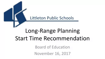 Long-Range Planning  Start Time Recommendation  Board of Education  November 16, 2017  Committee