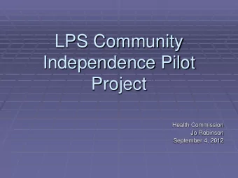 LPS Community  Independence Pilot  Project  Health Commission  Jo Robinson  September 4, 2012