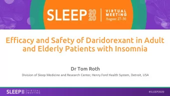Efficacy and Safety of Daridorexant in Adult  and Elderly Patients with Insomnia  Dr Tom Roth