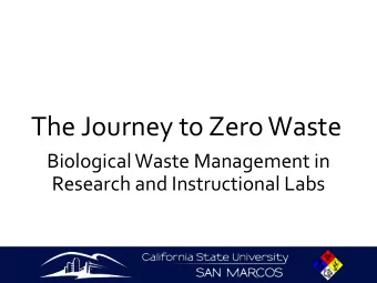 The Journey to Zero Waste  Biological Waste Management in  Research and Instructional Labs