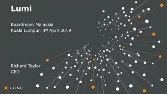 Lumi  Boardroom Malaysia Kuala Lumpur, 3 rd April 2019  Richard Taylor  CEO  On your mobile browser