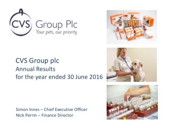 CVS Group plc  Annual Results  for the year ended 30 June 2016 Simon Innes  Chief Executive