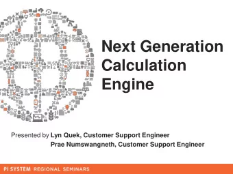 Calculation  Engine  Presented by  Lyn Quek, Customer Support Engineer  Prae Numswangneth, Customer