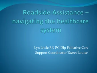 Lyn Little RN PG Dip Palliative Care  Support Coordinator Sweet Louise  Discuss  some of