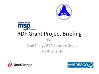 RDF Grant Project Briefing  for  Xcel Energy RDF Advisory Group  April 12, 2016  1  Agenda  1.