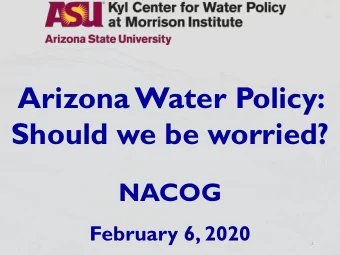 Arizona Water Policy:  Should we be worried?  NACOG  February 6, 2020  1 Arizonas Water