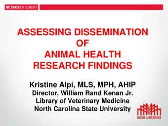 ASSESSING DISSEMINATION  OF  ANIMAL HEALTH  RESEARCH FINDINGS  Kristine Alpi, MLS, MPH, AHIP