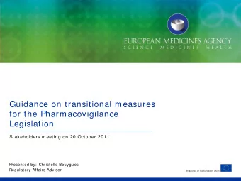 Guidance on transitional measures  for the Pharmacovigilance  Legislation  Stakeholders meeting on