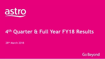 4 th Quarter &amp; Full Year FY18 Results 28 th March 2018  Disclaimer This document contains