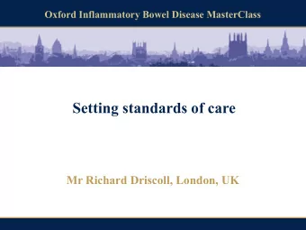 Setting standards of care Mr Richard Driscoll, London, UK  Disclosures  Advisory meetings or