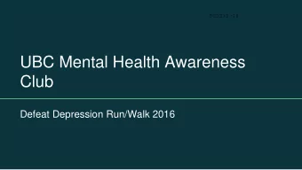 UBC Mental Health Awareness  Club  Defeat Depression Run/Walk 2016  OUR MANDATES    Raise