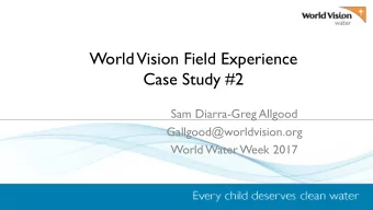 World  Vision Field Experience  Case Study #2  Sam Diarra-Greg Allgood  Gallgood@worldvision.org