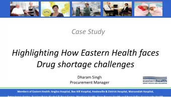 Case Study  Highlighting How Eastern Health faces Drug shortage challenges  Dharam Singh