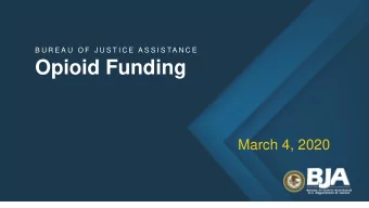 Opioid Funding  March 4, 2020  OVERVIEW  BJAs Commitment to Rural America Last year the Bureau