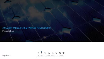CATALYST MENA CLEAN ENERGY FUND (CMCF)  Presentation  August 2017  INVESTMENT HIGHLIGHTS  Why