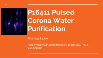 P16411 Pulsed  Corona Water  Purification  Final Gate Review  Aaron Weidenaar, Julian Heckbert,