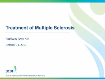 Treatment of Multiple Sclerosis  Applicant Town Hall  October 11, 2016  Agenda  Welcome