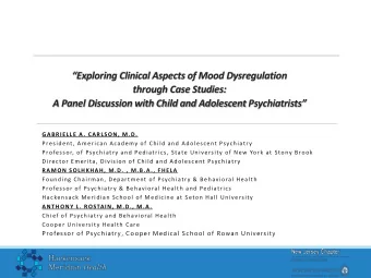 A Panel Discussion with Child and Adolescent Psychiatrists  GABRIELLE A. CARLSON, M.D.