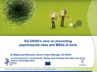 psychosocial risks and MSDs at work  Dr Malgorzata Milczarek, Senior Project Manager, EU-OSHA A